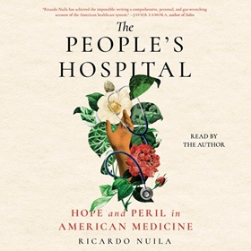 THE PEOPLE'S HOSPITAL by Ricardo Nuila, read by Ricardo Nuila