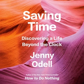 SAVING TIME by Jenny Odell, read by Kristen Sieh