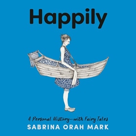 HAPPILY by Sabrina Orah Mark, read by Gilli Messer