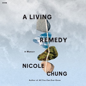 A LIVING REMEDY by Nicole Chung, read by Jennifer Kim
