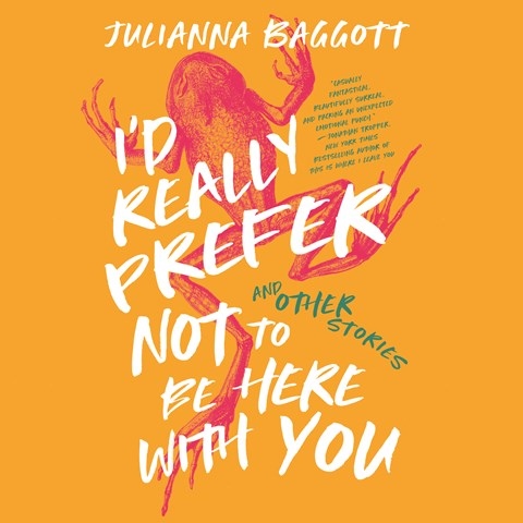 I'D REALLY PREFER NOT TO BE HERE WITH YOU, AND OTHER STORIES