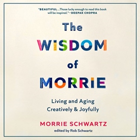 THE WISDOM OF MORRIE by Morrie Schwartz, Rob Schwartz [Ed.], read by Steven Weber, Rob Schwartz [Fore.] 