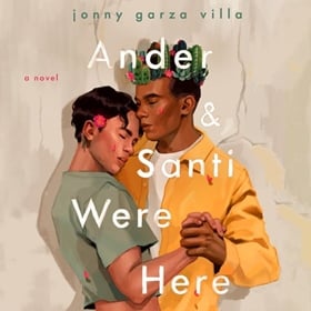 ANDER & SANTI WERE HERE by Jonny Garza Villa, read by Avi Roque