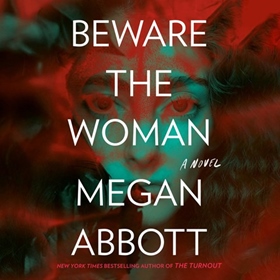 BEWARE THE WOMAN by Megan Abbott, read by Brittany Pressley