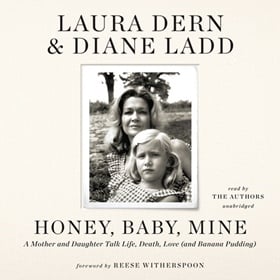 HONEY, BABY, MINE by Laura Dern, Diane Ladd, Reese Witherspoon [Fore.], read by Laura Dern, Diane Ladd, Reese Witherspoon [Fore.]