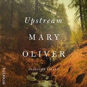 UPSTREAM by Mary Oliver, read by Hala Alyan, Joy Sullivan, Kate Baer