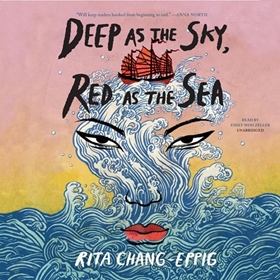 DEEP AS THE SKY, RED AS THE SEA by Rita Chang-Eppig, read by Emily Woo Zeller