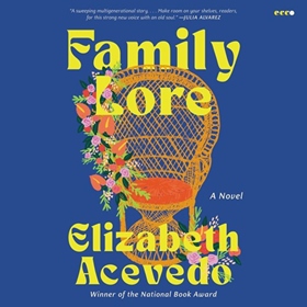 FAMILY LORE by Elizabeth Acevedo, read by Danyeli Rodriguez del Orbe, Elizabeth Acevedo, Sixta Morel 