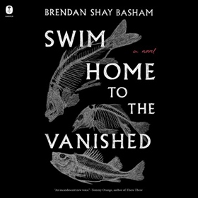SWIM HOME TO THE VANISHED by Brendan Shay Basham, read by Shaun Taylor-Corbett