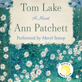 TOM LAKE by Ann Patchett, read by Meryl Streep