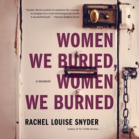 WOMEN WE BURIED, WOMEN WE BURNED