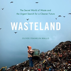WASTELAND by Oliver Franklin-Wallis, read by Chris Harper