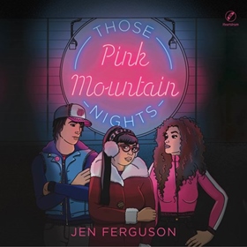 THOSE PINK MOUNTAIN NIGHTS by Jen Ferguson, read by Julie Lumsden, Aaliya Warbus, Kimberly Woods, Shaun Taylor-Corbett