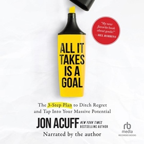 ALL IT TAKES IS A GOAL by Jon Acuff, read by Jon Acuff