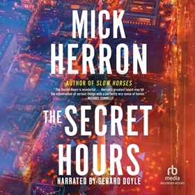 THE SECRET HOURS by Mick Herron, read by Gerard Doyle