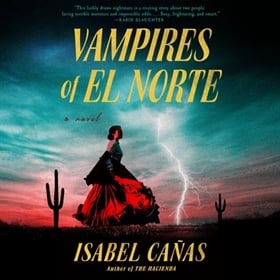 VAMPIRES OF EL NORTE by Isabel Cañas, read by Jose Nateras, Krysta Gonzales