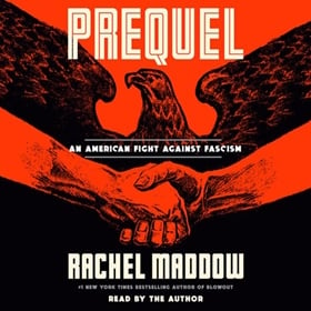 PREQUEL by Rachel Maddow, read by Rachel Maddow