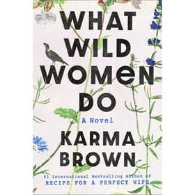 WHAT WILD WOMEN DO by Karma Brown, read by Karissa Vacker, Hillary Huber