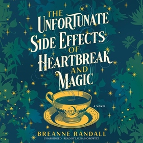 THE UNFORTUNATE SIDE EFFECTS OF HEARTBREAK AND MAGIC
