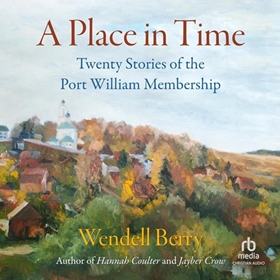 A PLACE IN TIME by Wendell Berry, read by Lyle Blaker