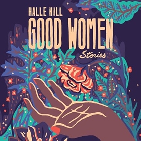 GOOD WOMEN by Halle Hill, read by Tovah Ott