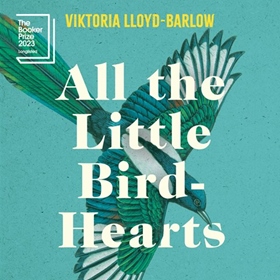 ALL THE LITTLE BIRD-HEARTS by Viktoria Lloyd-Barlow, read by Rose Akroyd