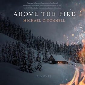 ABOVE THE FIRE by Michael O'Donnell, read by Robert Fass