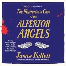 THE MYSTERIOUS CASE OF THE ALPERTON ANGELS by Janice Hallett, read by Kristin Atherton, Annie Aldington, Nneka Okoye, Gareth Armstrong, Sid Sagar