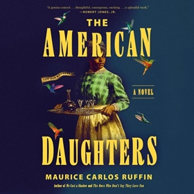 THE AMERICAN DAUGHTERS by Maurice Carlos Ruffin, read by Lynnette R. Freeman