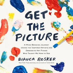 GET THE PICTURE by Bianca Bosker, read by Bianca Bosker