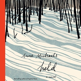 HELD by Anne Michaels, read by Anne Michaels