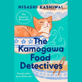 THE KAMOGAWA FOOD DETECTIVES by Hisashi Kashiwai, Jesse Kirkwood [Trans.], read by Hanako Footman