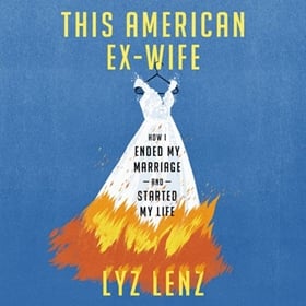 THIS AMERICAN EX-WIFE by Lyz Lenz, read by Lyz Lenz