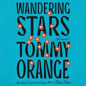 WANDERING STARS by Tommy Orange, read by Shaun Taylor-Corbett, MacLeod Andrews, Alma Cuervo, Curtis Michael Holland, Calvin Joyal, Phil Ava, Emmanuel Chumaceiro, Christian Young, Charley Flyte