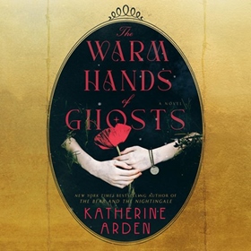 THE WARM HANDS OF GHOSTS by Katherine Arden, read by Michael Crouch, January LaVoy, Katherine Arden