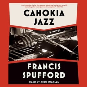 CAHOKIA JAZZ by Francis Spufford, read by Andy Ingalls