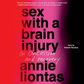 SEX WITH A BRAIN INJURY by Annie Liontas, read by Natalie Naudus