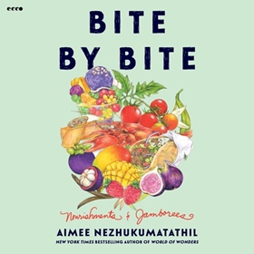 BITE BY BITE by Aimee Nezhukumatathil, read by Aimee Nezhukumatathil