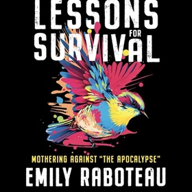 LESSONS FOR SURVIVAL by Emily Raboteau, read by Emily Raboteau