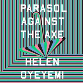 PARASOL AGAINST THE AXE by Helen Oyeyemi, read by Dorje Swallow