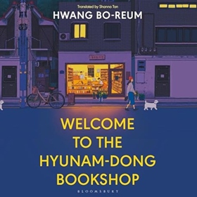 WELCOME TO THE HYUNAM-DONG BOOKSHOP by Hwang Bo-reum, Shanna Tan [Trans.], read by Rosa Escoda