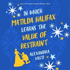 IN WHICH MATILDA HALIFAX LEARNS THE VALUE OF RESTRAINT