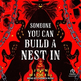 SOMEONE YOU CAN BUILD A NEST IN by John Wiswell, read by Carmen Rose
