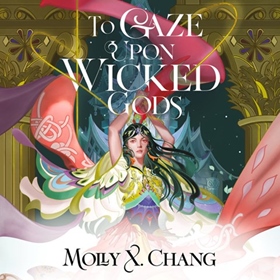 TO GAZE UPON WICKED GODS