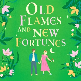 OLD FLAMES AND NEW FORTUNES