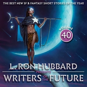 L. RON HUBBARD PRESENTS WRITERS OF THE FUTURE VOLUME 40