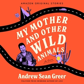 MY MOTHER AND OTHER WILD ANIMALS
