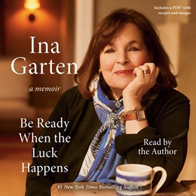 BE READY WHEN THE LUCK HAPPENS by Ina Garten, read by Ina Garten