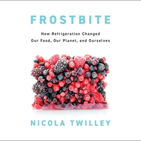 FROSTBITE by Nicola Twilley, read by Nicola Twilley