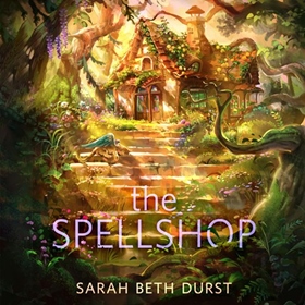 THE SPELLSHOP by Sarah Beth Durst, read by Caitlin Davies